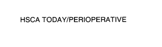 HSCA TODAY/PERIOPERATIVE 