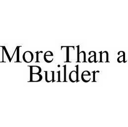 MORE THAN A BUILDER 