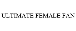 ULTIMATE FEMALE FAN 