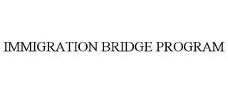 IMMIGRATION BRIDGE PROGRAM 