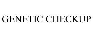 GENETIC CHECKUP 
