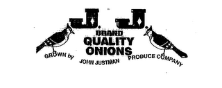 J. J. BRAND QUALITY ONIONS GROWN BY JOHN JUSTMAN PRODUCE COMPANY 