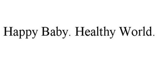 HAPPY BABY. HEALTHY WORLD. 