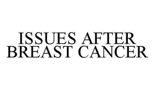 ISSUES AFTER BREAST CANCER 