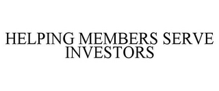 HELPING MEMBERS SERVE INVESTORS 