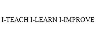 I-TEACH I-LEARN I-IMPROVE 