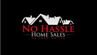 NO HASSLE HOME SALES BY TEAM CARLOS 