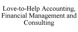 LOVE-TO-HELP ACCOUNTING, FINANCIAL MANAGEMENT AND CONSULTING 