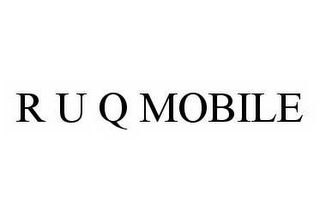 R U Q MOBILE 