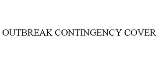OUTBREAK CONTINGENCY COVER 