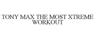 TONY MAX THE MOST XTREME WORKOUT 