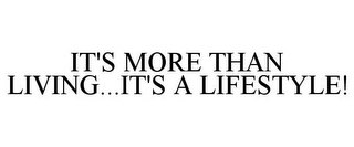 IT'S MORE THAN LIVING...IT'S A LIFESTYLE! 