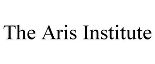 THE ARIS INSTITUTE 