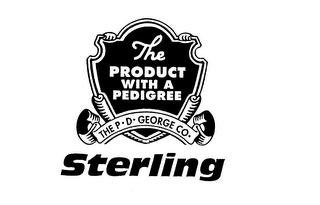 THE PRODUCT WITH A PEDIGREE STERLING THE P D GEORGE CO. 