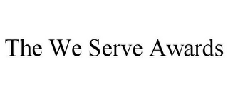 THE WE SERVE AWARDS 