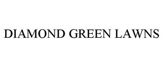 DIAMOND GREEN LAWNS 