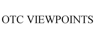 OTC VIEWPOINTS 