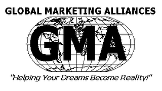 GLOBAL MARKETING ALLIANCES GMA "HELPING YOUR DREAMS BECOME REALITY!" 