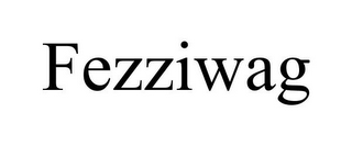 FEZZIWAG 