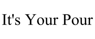 IT'S YOUR POUR 