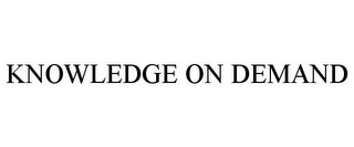 KNOWLEDGE ON DEMAND 