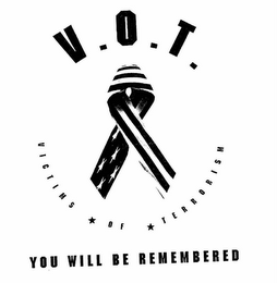 V.O.T. VICTIMS OF TERRORISM YOU WILL BE REMEMBERED 