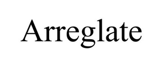 ARREGLATE 