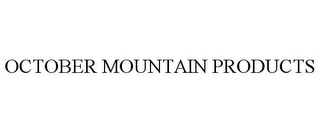 OCTOBER MOUNTAIN PRODUCTS 