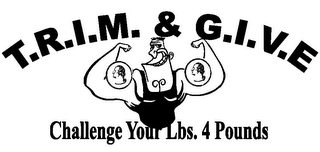 T.R.I.M. & G.I.V.E CHALLENGE YOUR LBS. 4 POUNDS 