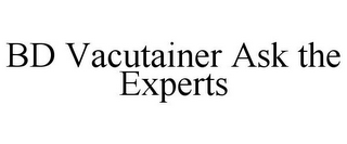 BD VACUTAINER ASK THE EXPERTS 