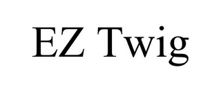 EZ TWIG 
