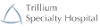Trillium Specialty Hospital 