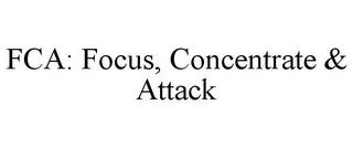 FCA: FOCUS, CONCENTRATE & ATTACK 