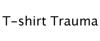 T-SHIRT TRAUMA 