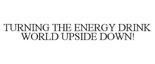 TURNING THE ENERGY DRINK WORLD UPSIDE DOWN! 
