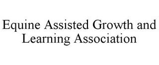 EQUINE ASSISTED GROWTH AND LEARNING ASSOCIATION 