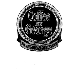 COFFEE BY GEORGE AN AMERICAN OBSESSION 