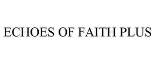 ECHOES OF FAITH PLUS 
