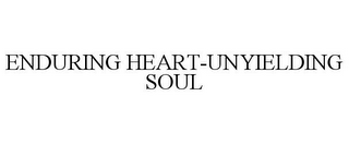 ENDURING HEART-UNYIELDING SOUL 
