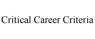 CRITICAL CAREER CRITERIA 