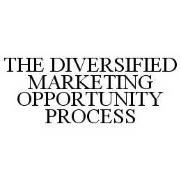 THE DIVERSIFIED MARKETING OPPORTUNITY PROCESS 