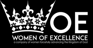 OE. WOMEN OF EXCELLENCE. A COMPANY OF WOMEN FORCEFULLY ADVANCING THE KINGDOM OF GOD 