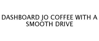 DASHBOARD JO COFFEE WITH A SMOOTH DRIVE 