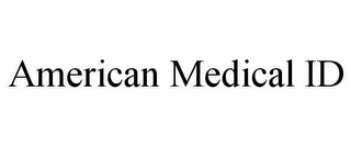 AMERICAN MEDICAL ID 