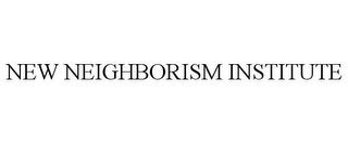 NEW NEIGHBORISM INSTITUTE 