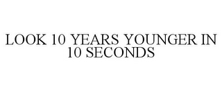 LOOK 10 YEARS YOUNGER IN 10 SECONDS 