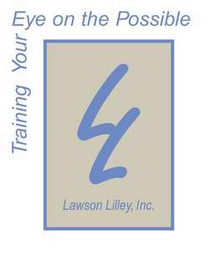 LL LAWSON LILLEY, INC.  TRAINING YOUR EYE ON THE POSSIBLE 