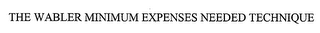 THE WABLER MINIMUM EXPENSES NEEDED TECHNIQUE 