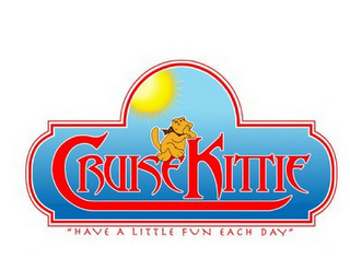 CRUISE KITTIE "HAVE A LITTLE FUN EACH DAY" 