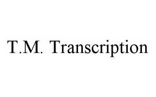 T.M. TRANSCRIPTION 